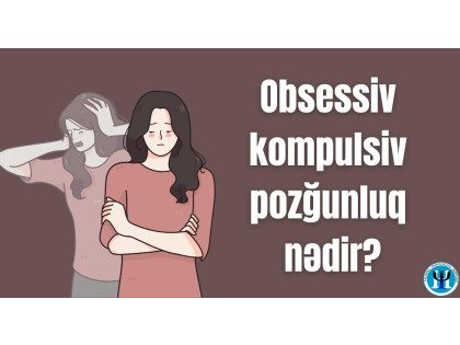 Obsessiv kompulsiv pozğunluq nədir?